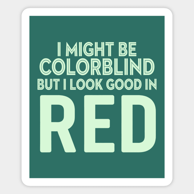 I Might Be Colorblind Magnet by CreativeSage